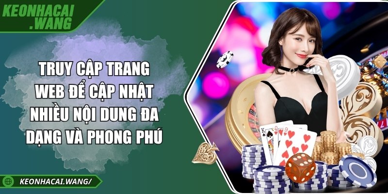 Truy cập trang web để cập nhật nhiều nội dung đa dạng và phong phú